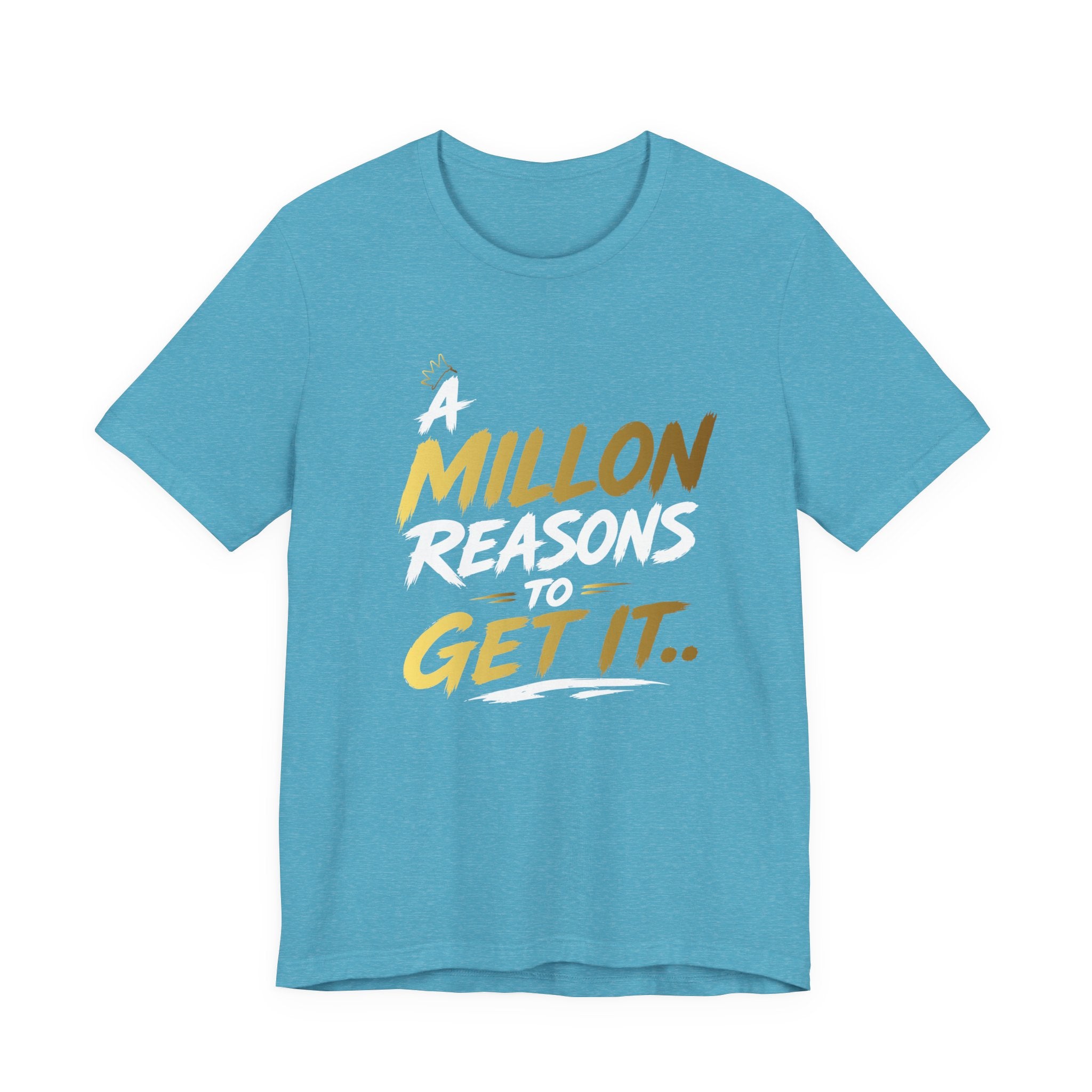 A Million Reasons to Get It Tee