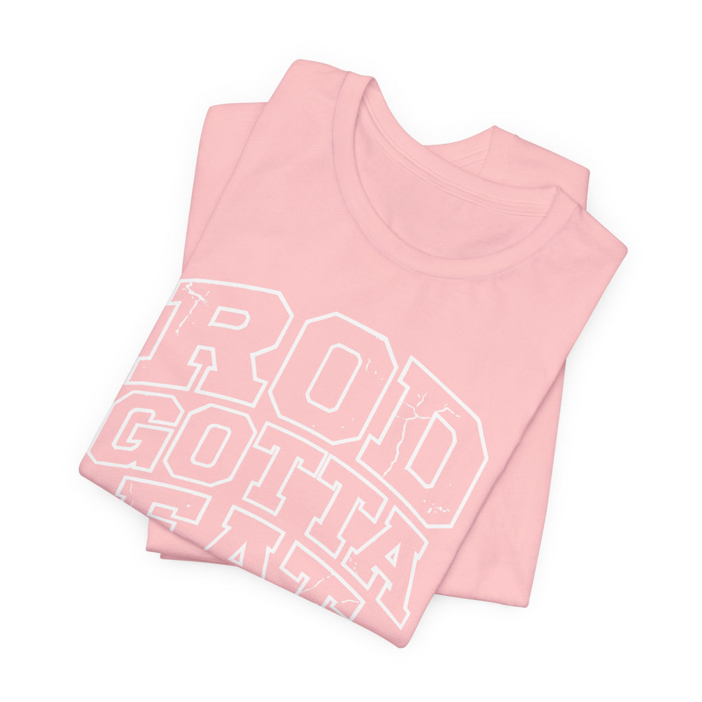 Rod Gotta Eat Tee