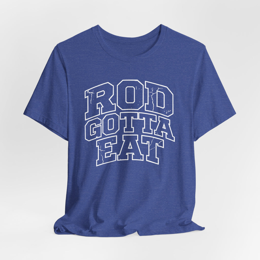 Rod Gotta Eat Tee