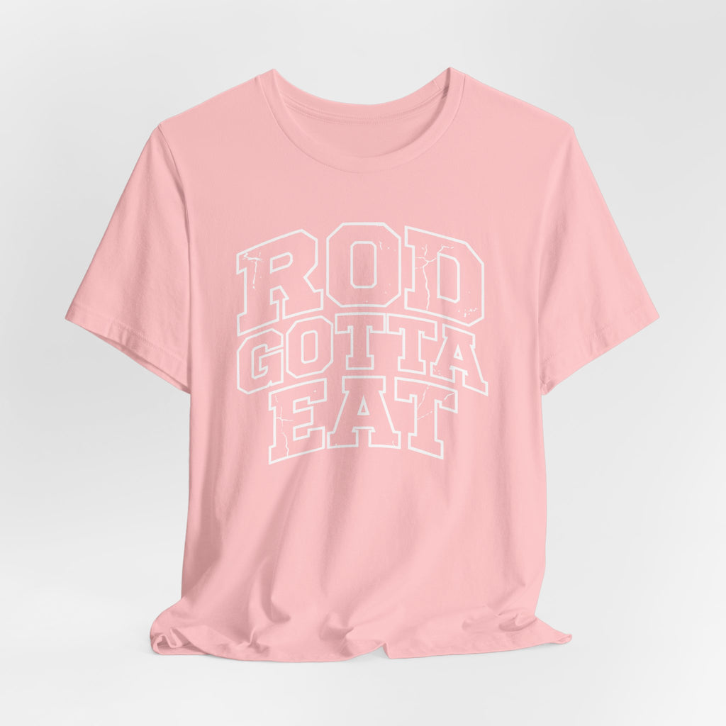 Rod Gotta Eat Tee