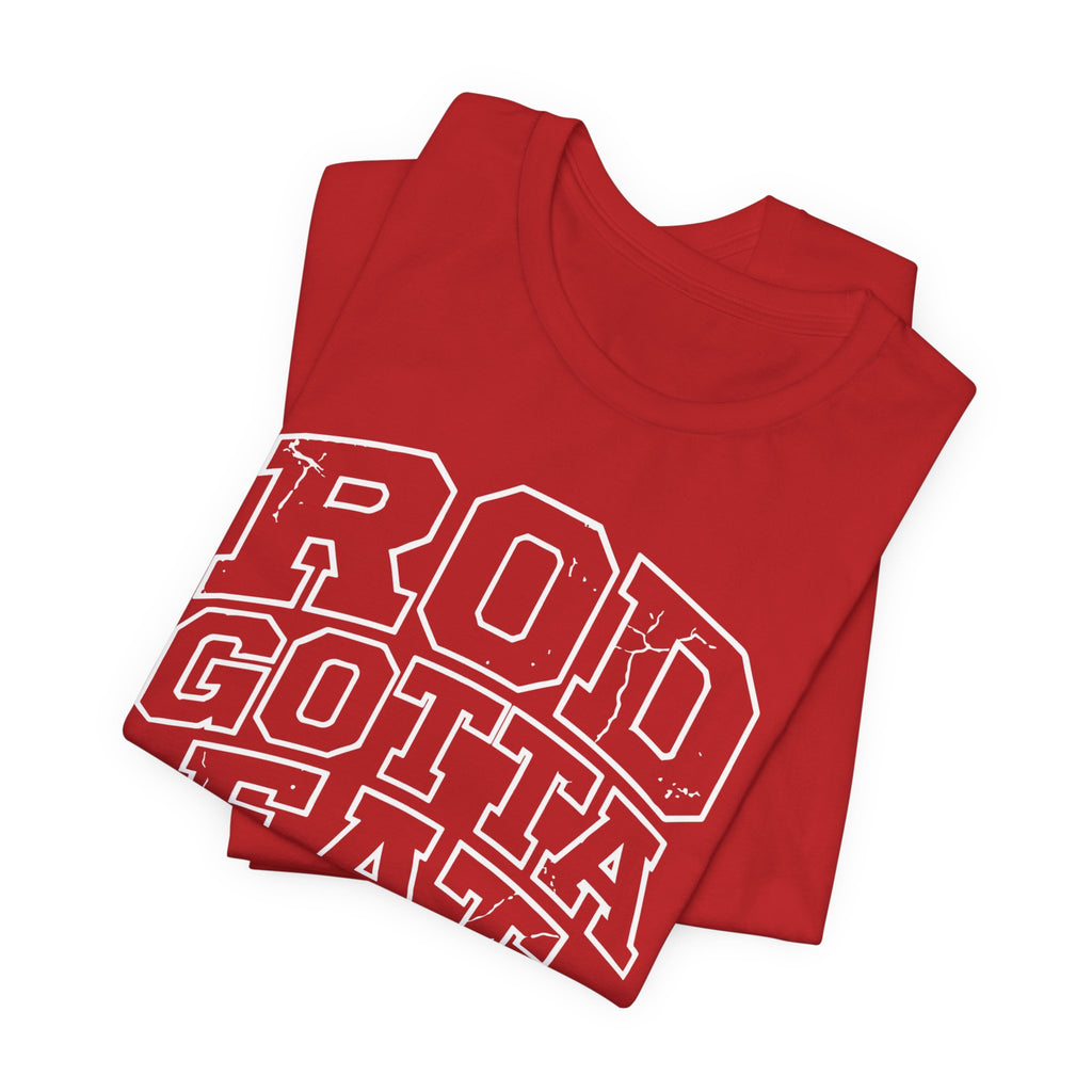 Rod Gotta Eat Tee