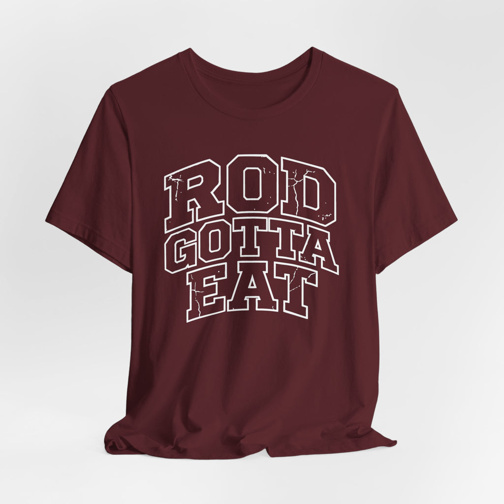 Rod Gotta Eat Tee
