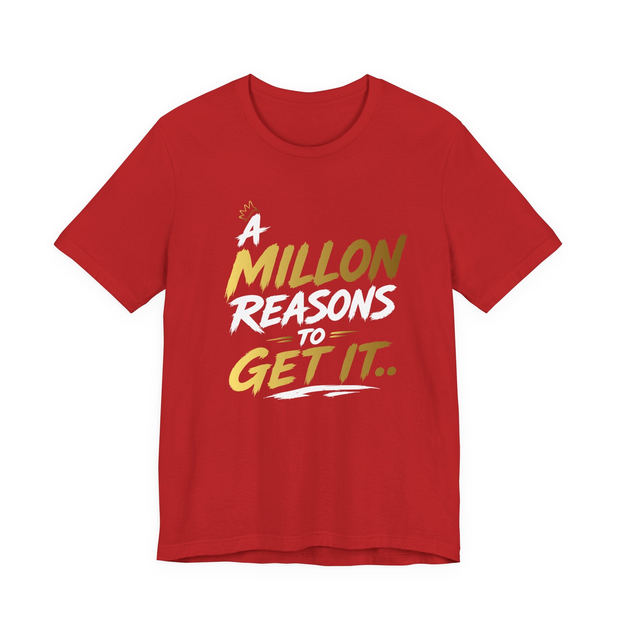 A Million Reasons to Get It Tee