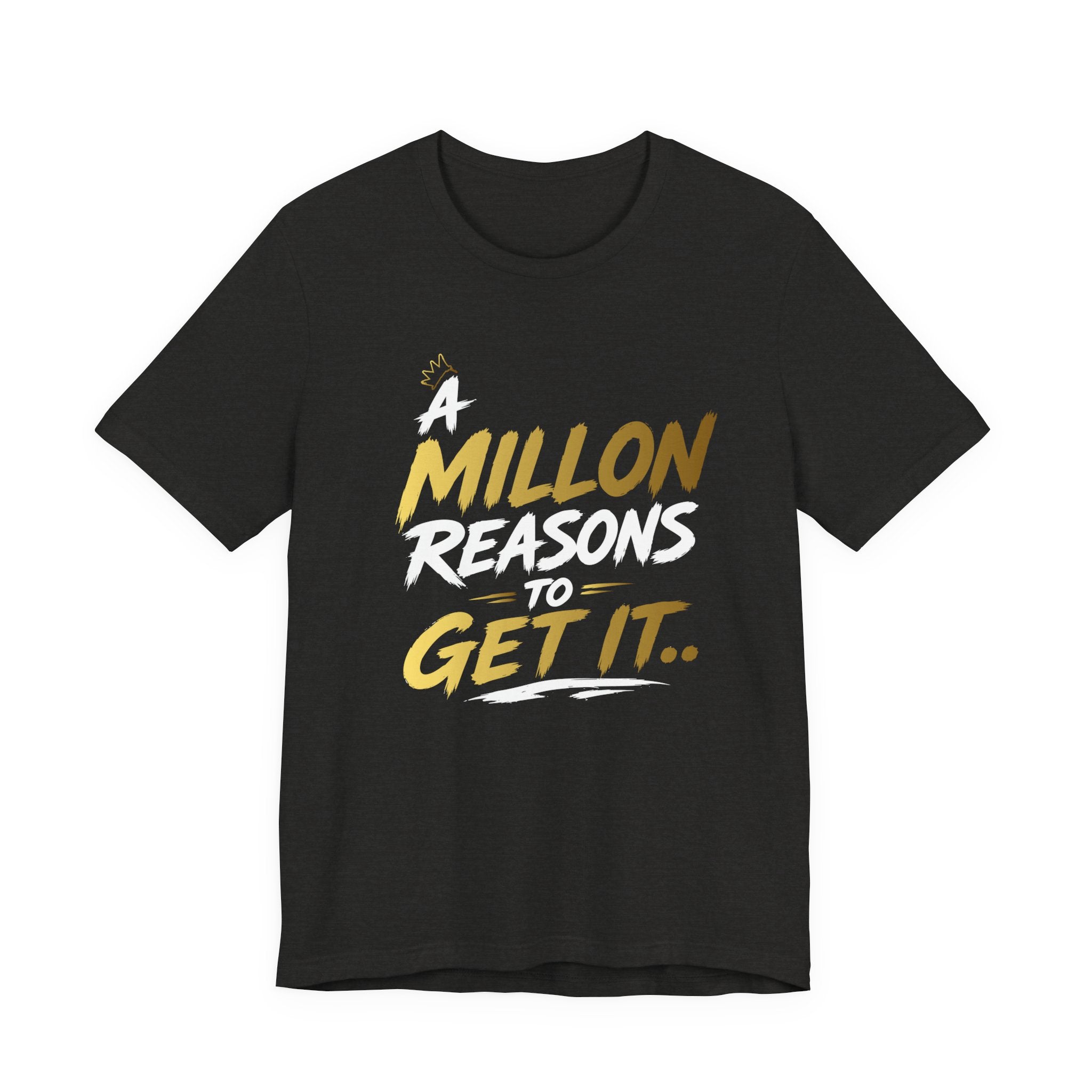 A Million Reasons to Get It Tee