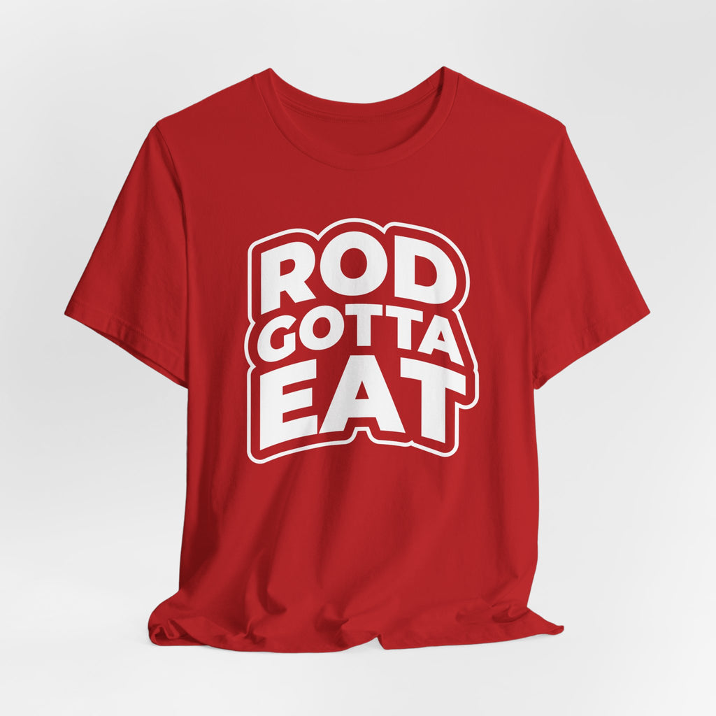 Rod Gotta Eat Tee