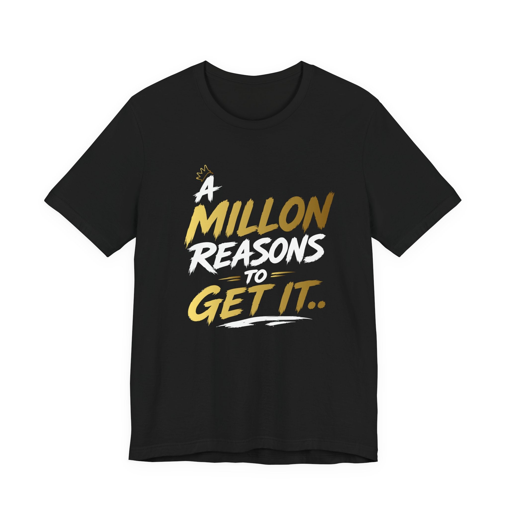 A Million Reasons to Get It Tee