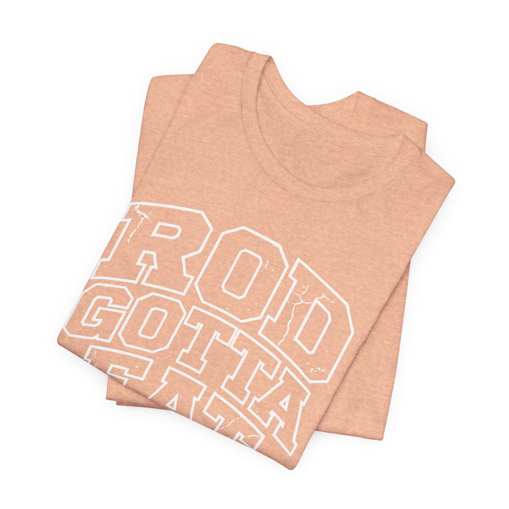 Rod Gotta Eat Tee