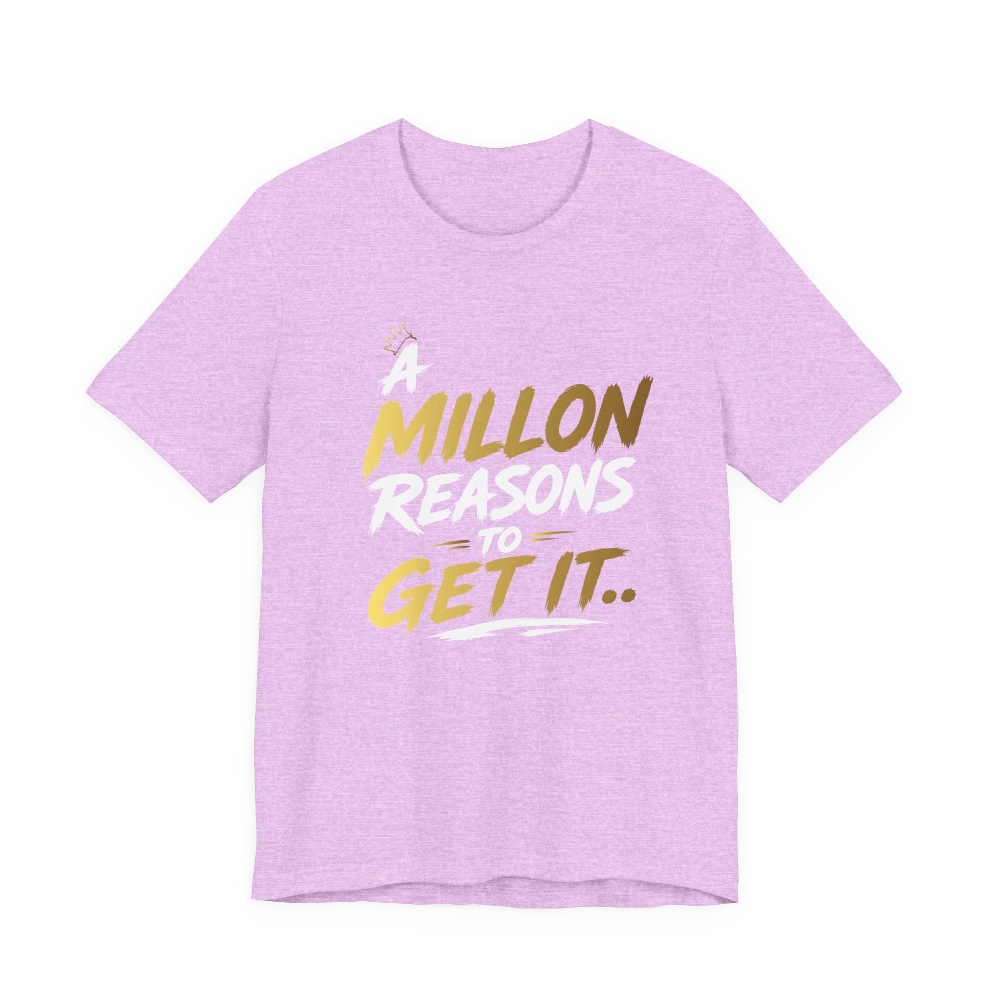 A Million Reasons to Get It Tee