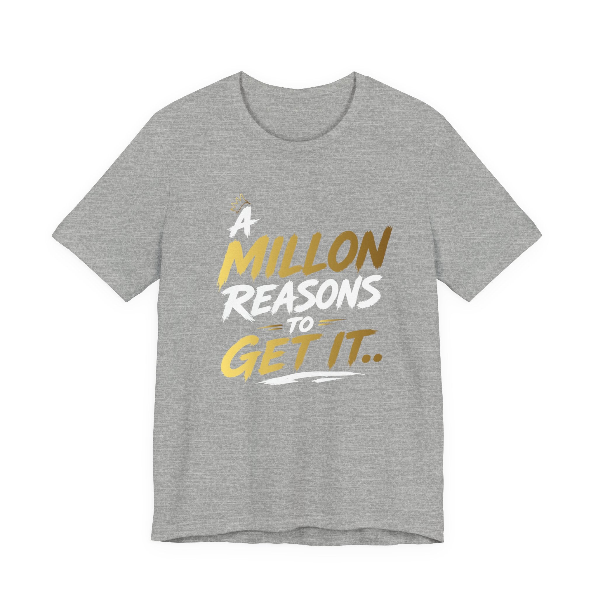 A Million Reasons to Get It Tee