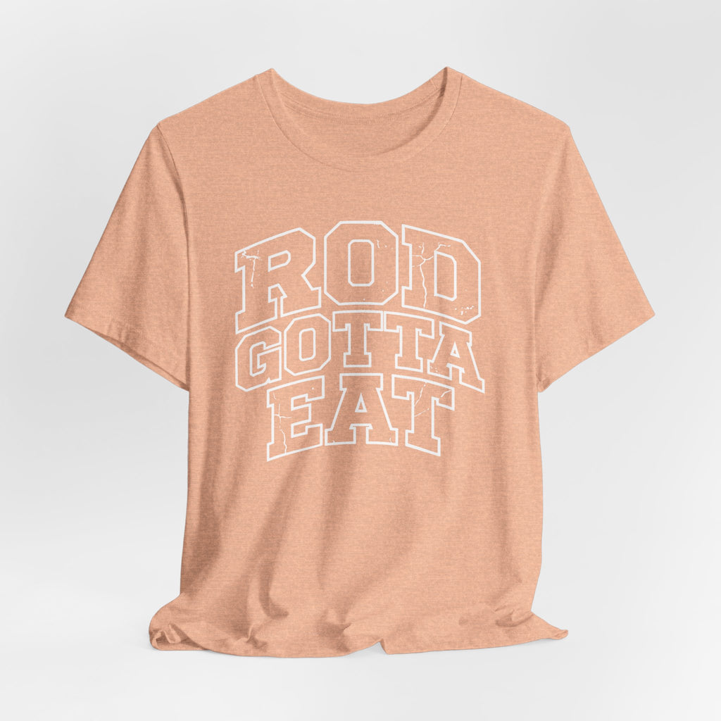 Rod Gotta Eat Tee