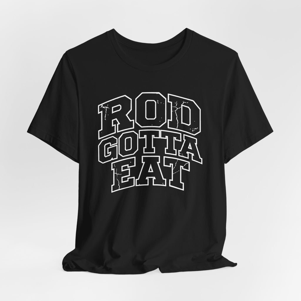 Rod Gotta Eat Tee