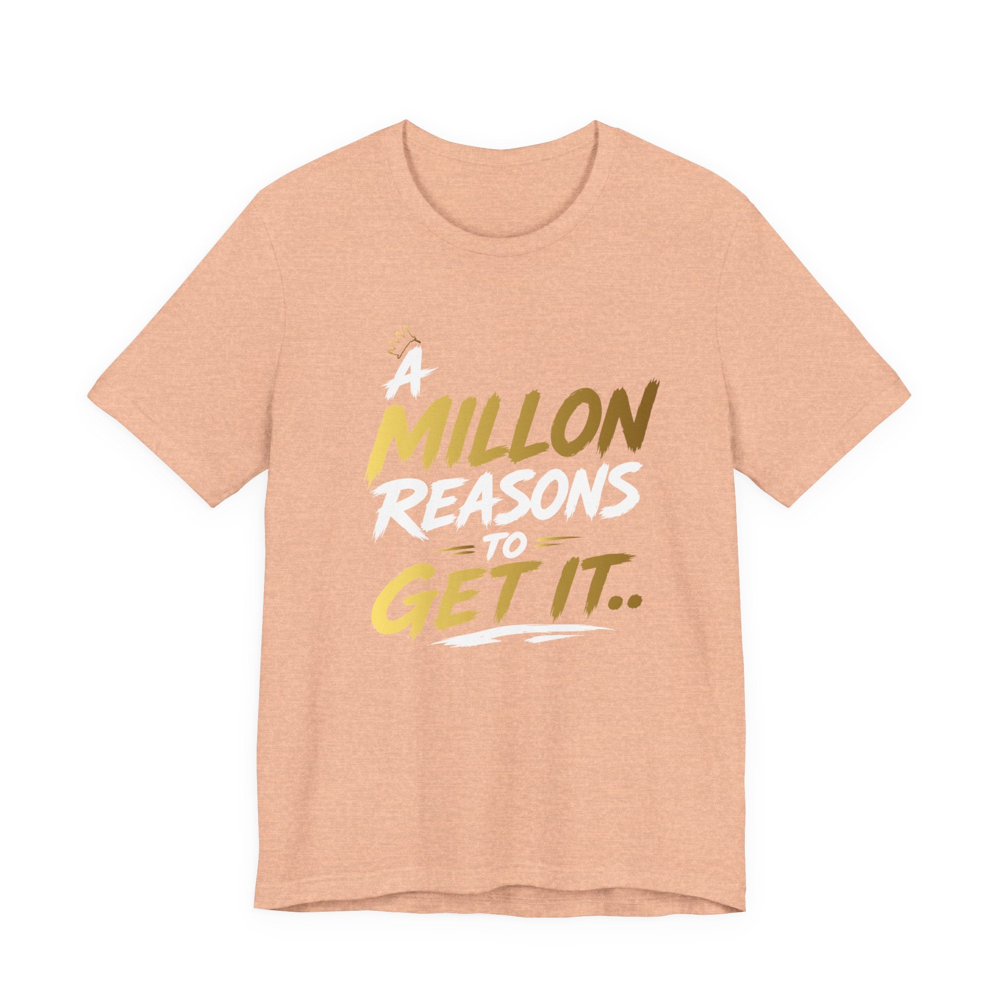 A Million Reasons to Get It Tee
