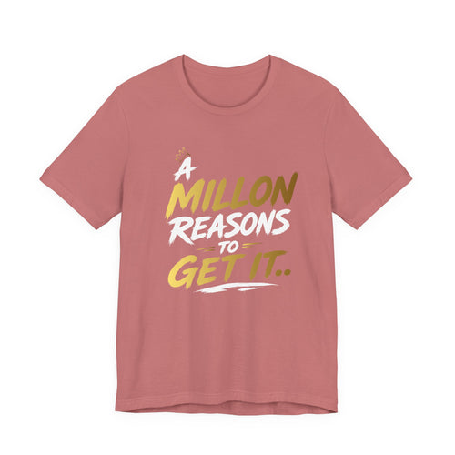 A Million Reasons to Get It Tee