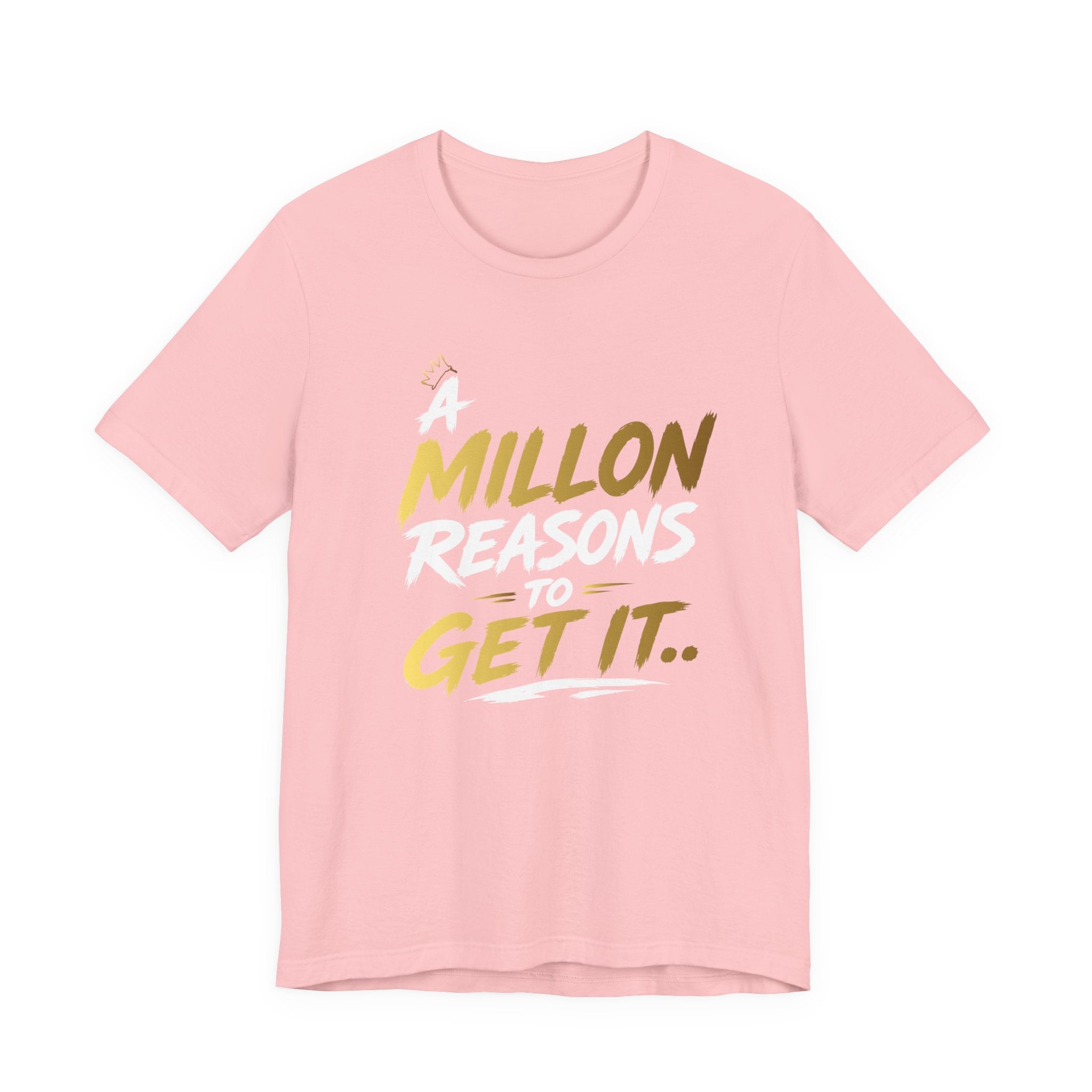 A Million Reasons to Get It Tee