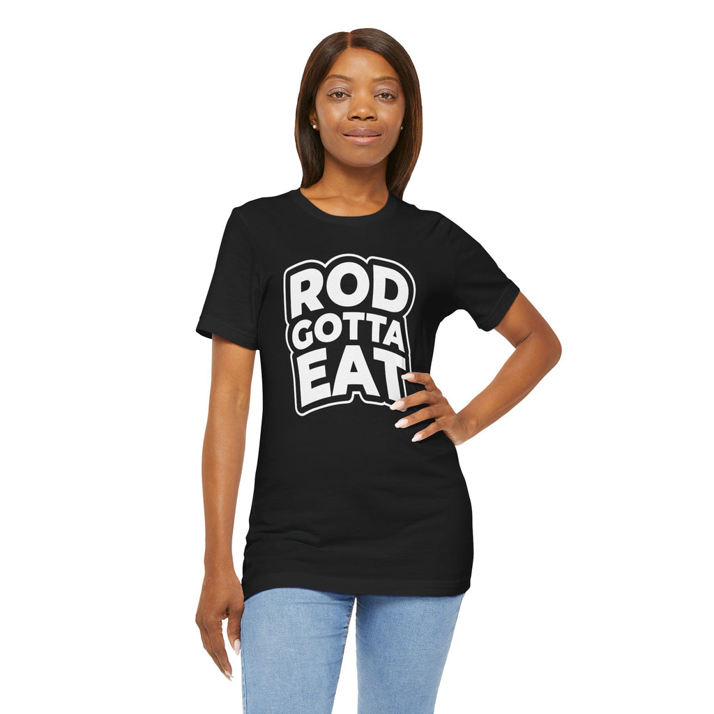 Rod Gotta Eat Tee