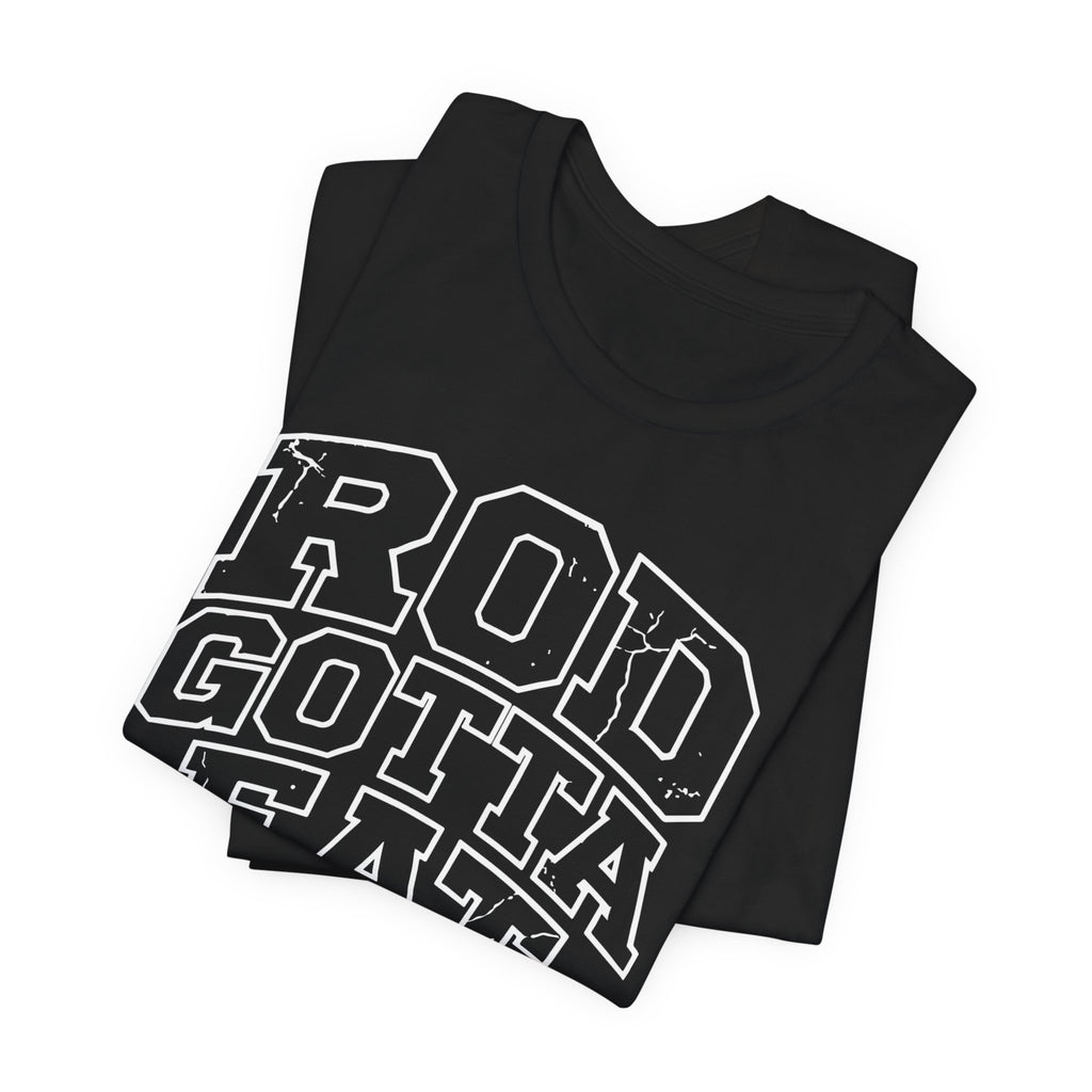 Rod Gotta Eat Tee