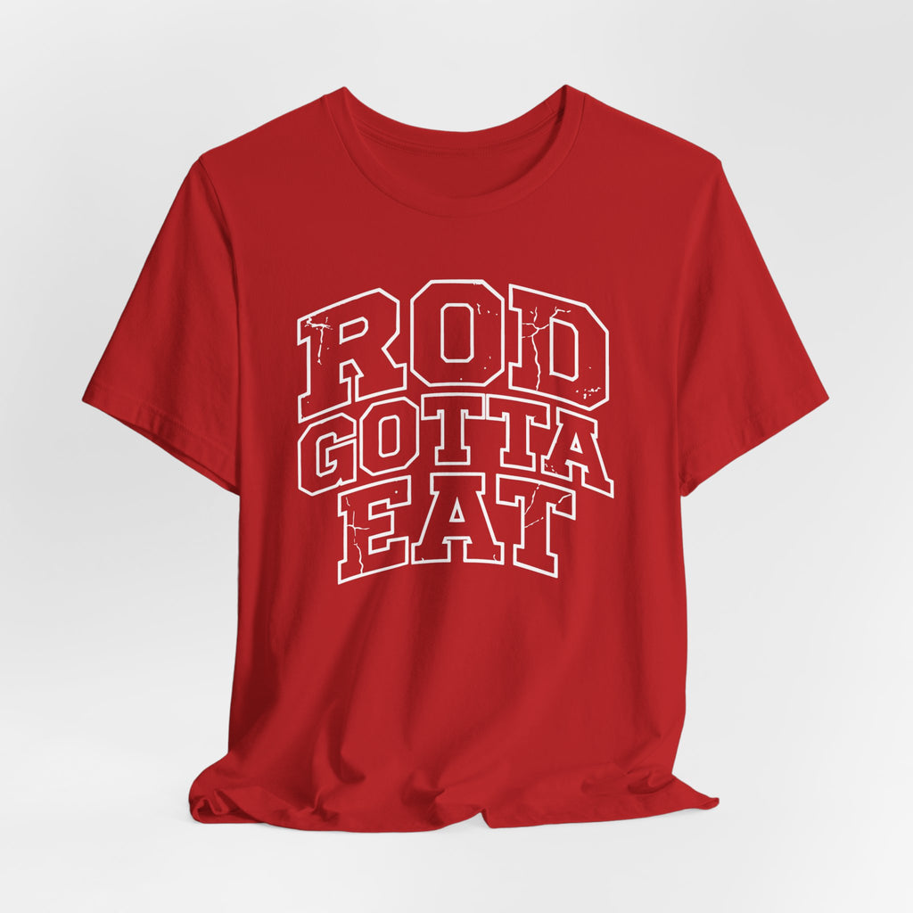 Rod Gotta Eat Tee