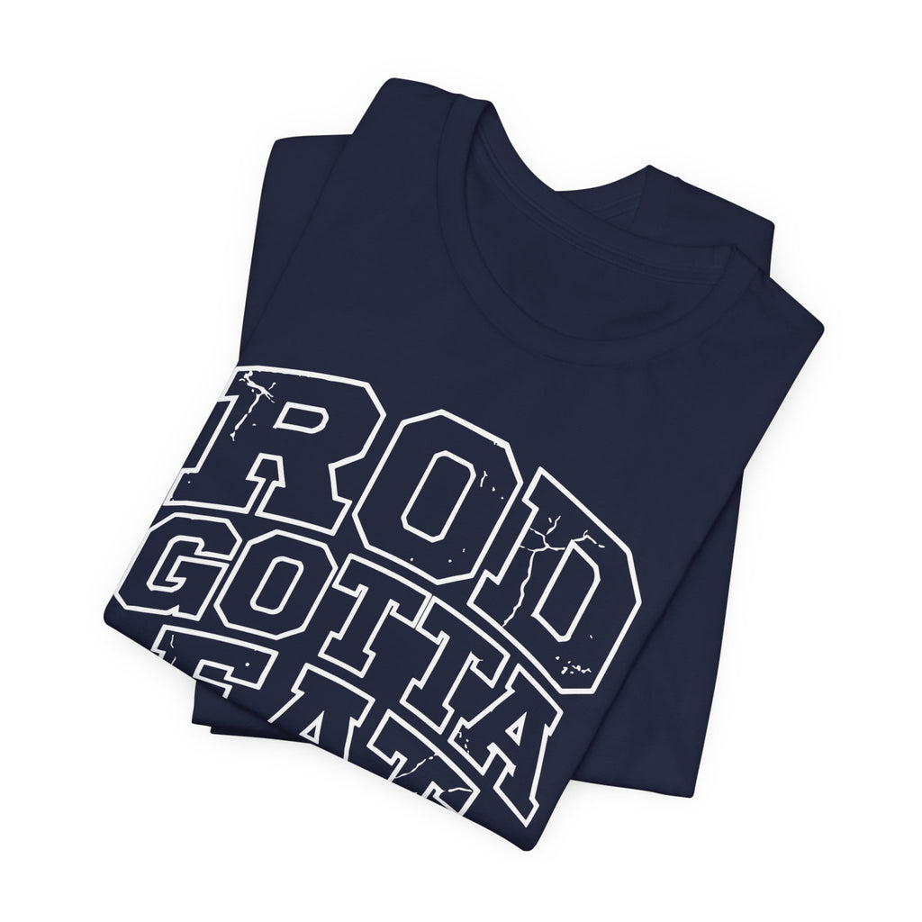 Rod Gotta Eat Tee