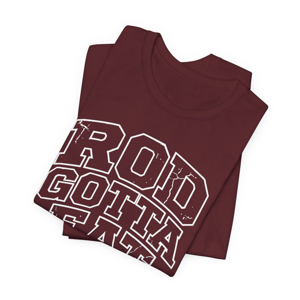 Rod Gotta Eat Tee