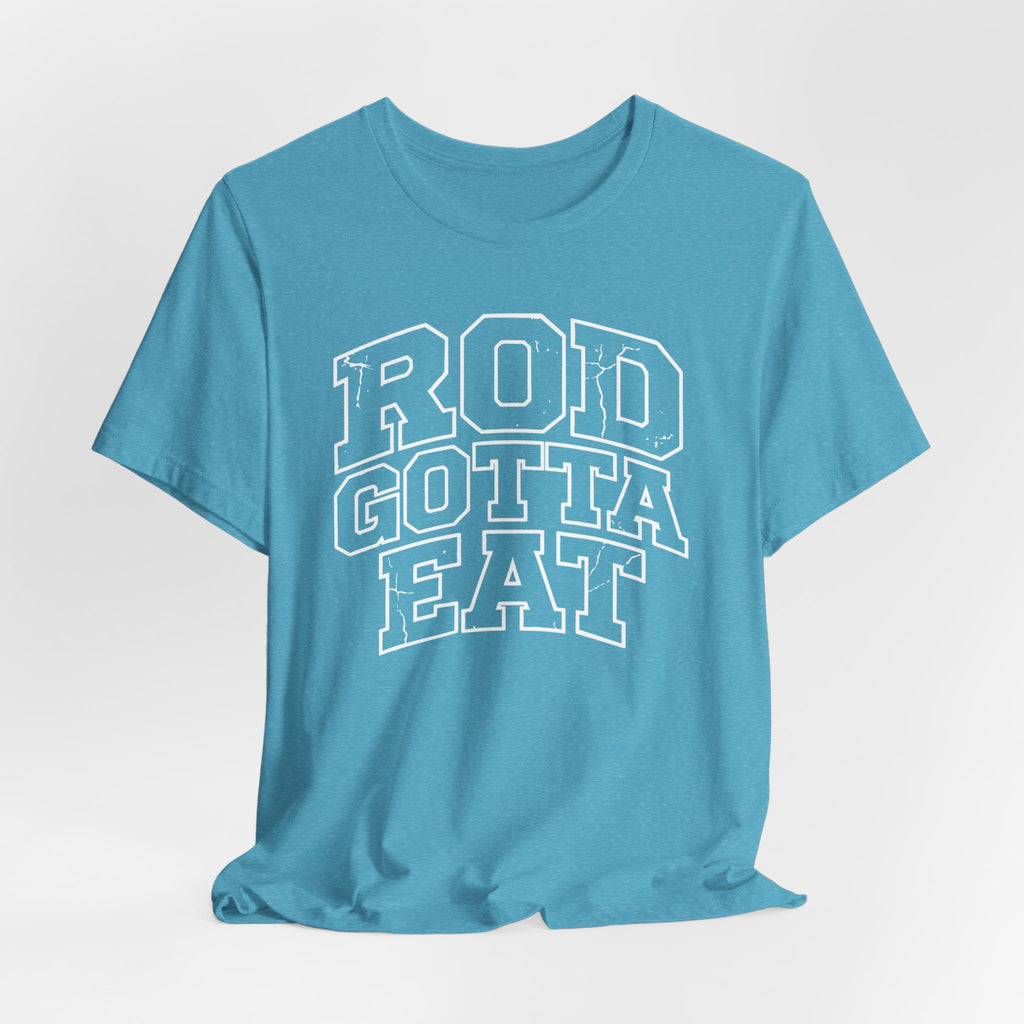 Rod Gotta Eat Tee